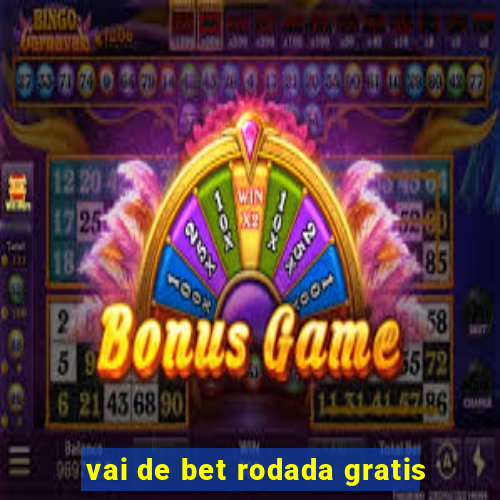 vai de bet rodada gratis